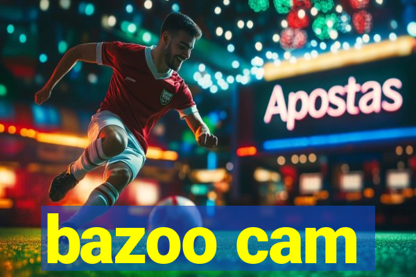 bazoo cam